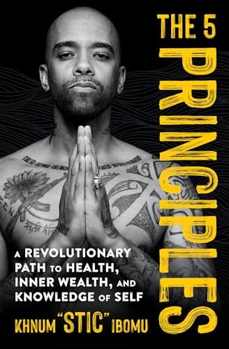 THE 5 PRINCIPLES: A REVOLUTIONARY PATH TO HEALTH, INNER WEALTH, AND KNOWLEDGE OF SELF