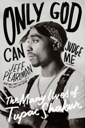 Only God Can Judge Me: The Many Lives of Tupac Shakur