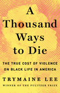 A Thousand Ways to Die: The True Cost of Violence on Black Life in America