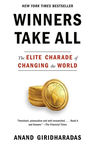 Winners Take All: The Elite Charade of Changing the World (Paperback)