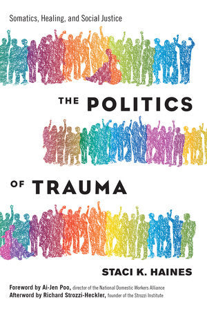 The Politics of Trauma Somatics, Healing, and Social Justice