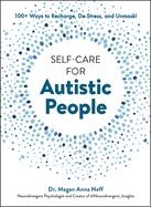 Self-Care for Autistic People: 100+ Ways to Recharge, De-Stress, and Unmask! (Self-Care for Autistic People)