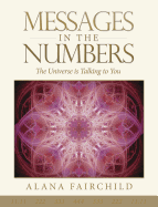 Messages in the Numbers: The Universe Is Talking to You