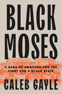 Black Moses: A Saga of Ambition and the Fight for a Black State