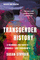 Transgender History, Third Edition: A Resource for Today's Struggle--And Tomorrow's