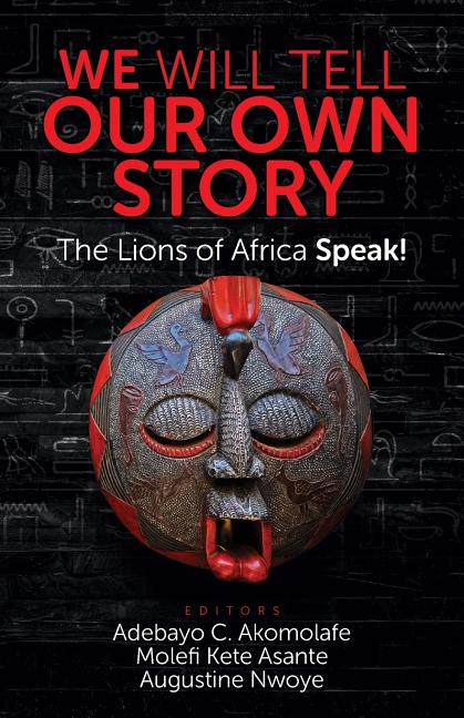 We Will Tell Our Own Story: The Lions of Africa Speak! (Revised)