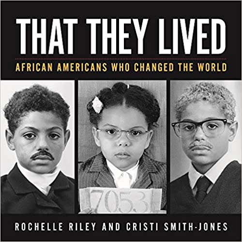 That They Lived: African Americans Who Changed the World by Rochelle Riley and Cristi Smith-Jones