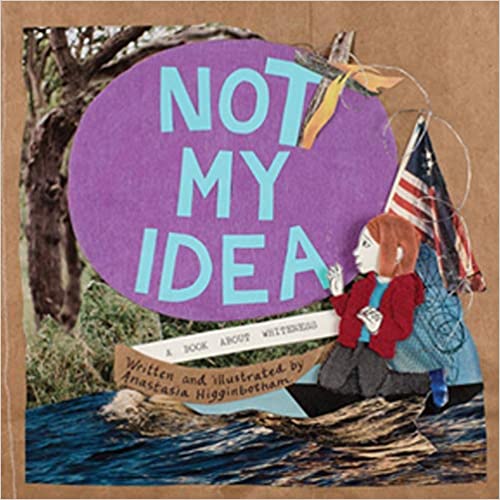 Not My Idea: A Book About Whiteness by Anastasia Higginbotham