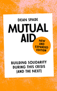 Mutual Aid: Building Solidarity During This Crisis (and the Next) - NEW EXPANDED VERSION By Dean Spade