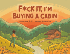 F*ck It, I'm Buying a Cabin by Jesse Regis