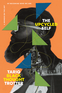 Load image into Gallery viewer, The Upcycled Self: A Memoir on the Art of Becoming Who We Are By Tariq Trotter - Signed Copy
