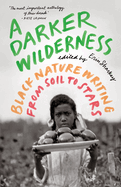 A Darker Wilderness: Black Nature Writing from Soil to Stars