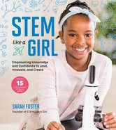 Stem Like a Girl: Empowering Knowledge and Confidence to Lead, Innovate, and Create