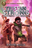 Rick Riordan Presents: Tristan Strong Destroys the World-A Tristan Strong Novel, Book 2 (Tristan Strong #2)