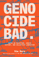 Genocide Bad: Notes on Palestine, Jewish History, and Collective Liberation by Sim Kern