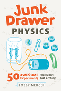 Junk Drawer Physics: 50 Awesome Experiments That Don't Cost a Thing Volume 1 (Junk Drawer Science)