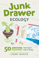 Junk Drawer Ecology: 50 Awesome Experiments That Don't Cost a Thing Volume 7 (Junk Drawer Science)