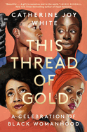 This Thread of Gold: A Celebration of Black Womanhood