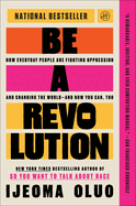 Be a Revolution: How Everyday People Are Fighting Oppression and Changing the World--And How You Can, Too