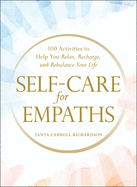 Self-Care for Empaths: 100 Activities to Help You Relax, Recharge, and Rebalance Your Life