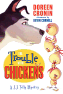 The Trouble with Chickens: A J. J. Tully Mystery (J.J. Tully Mysteries)  Contributor(s): Cronin, Doreen (Author) , Cornell, Kevin (Illustrator)