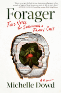 Forager: Field Notes for Surviving a Family Cult: A Memoir