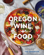 Oregon Wine + Food: The Cookbook