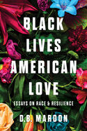 Black Lives, American Love: Essays on Race and Resilience