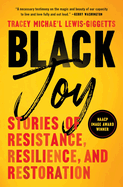 Black Joy: Stories of Resistance, Resilience, and Restoration - Hardcover