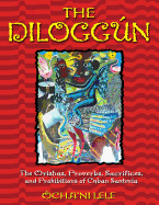 The Diloggún: The Orishas, Proverbs, Sacrifices, and Prohibitions of Cuban Santería