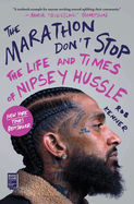 The Marathon Don't Stop: The Life and Times of Nipsey Hussle - paperback