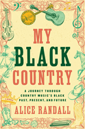 My Black Country: A Journey Through Country Music's Black Past, Present, and Future