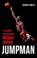 Jumpman: The Making and Meaning of Michael Jordan