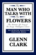 The Man Who Talks with the Flowers: The Intimate Life Story of Dr. George Washington Carver