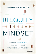 The Equity Mindset: Designing Human Spaces Through Journeys, Reflections and Practices