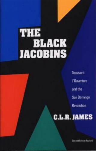 The Black Jacobins: Toussaint L'Ouverture and the San Domingo Revolution