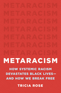 Metaracism: How Systemic Racism Devastates Black Lives--And How We Break Free