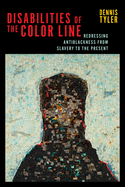 Disabilities of the Color Line: Redressing Antiblackness from Slavery to the Present
