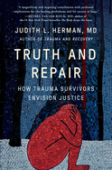 Truth and Repair: How Trauma Survivors Envision Justice