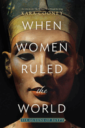 When Women Ruled the World: Six Queens of Egypt