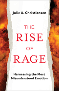 The Rise of Rage: Harnessing the Most Misunderstood Emotion