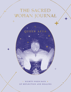 The Sacred Woman Journal: Eighty-Four Days of Reflection and Healing  Contributor(s): Afua, Queen (Author)