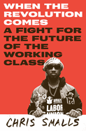 When the Revolution Comes: A Fight for the Future of the Working Class - Preorder