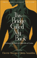 This Bridge Called My Back, Fortieth Anniversary Edition: Writings by Radical Women of Color (Anniversary)