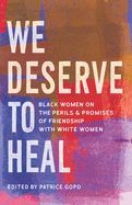 We Deserve to Heal: Black Women on the Perils and Promises of Friendship with White Women