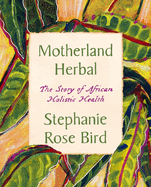 Motherland Herbal: The Story of African Holistic Health