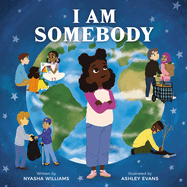 I Am Somebody  Contributor(s): Williams, Nyasha (Author) , Evans, Ashley (Illustrator)