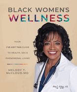 Black Women's Wellness: Your I've Got This! Guide to Health, Sex, and Phenomenal Living
