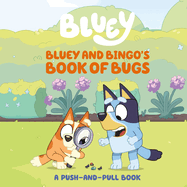 Bluey and Bingo's Book of Bugs: A Push-And-Pull Book (Bluey)