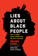 Lies about Black People: How to Combat Racist Stereotypes and Why It Matters